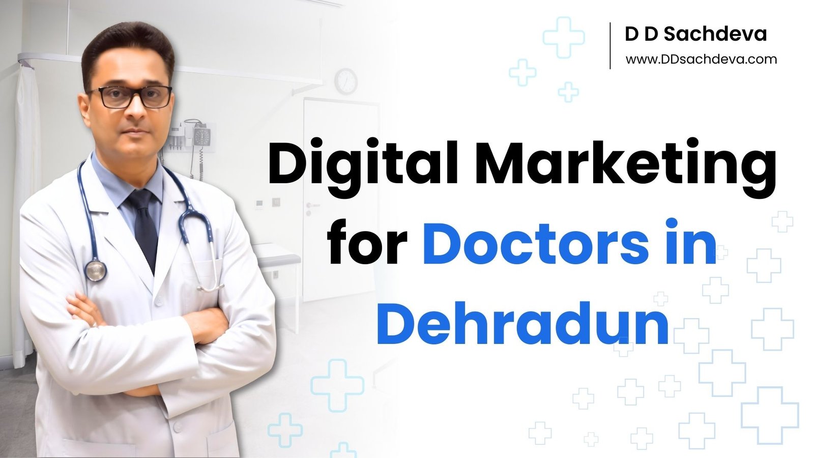 Digital Marketing for Doctors in Dehradun, digital marketing consultant in dehradun, ddsachdeva