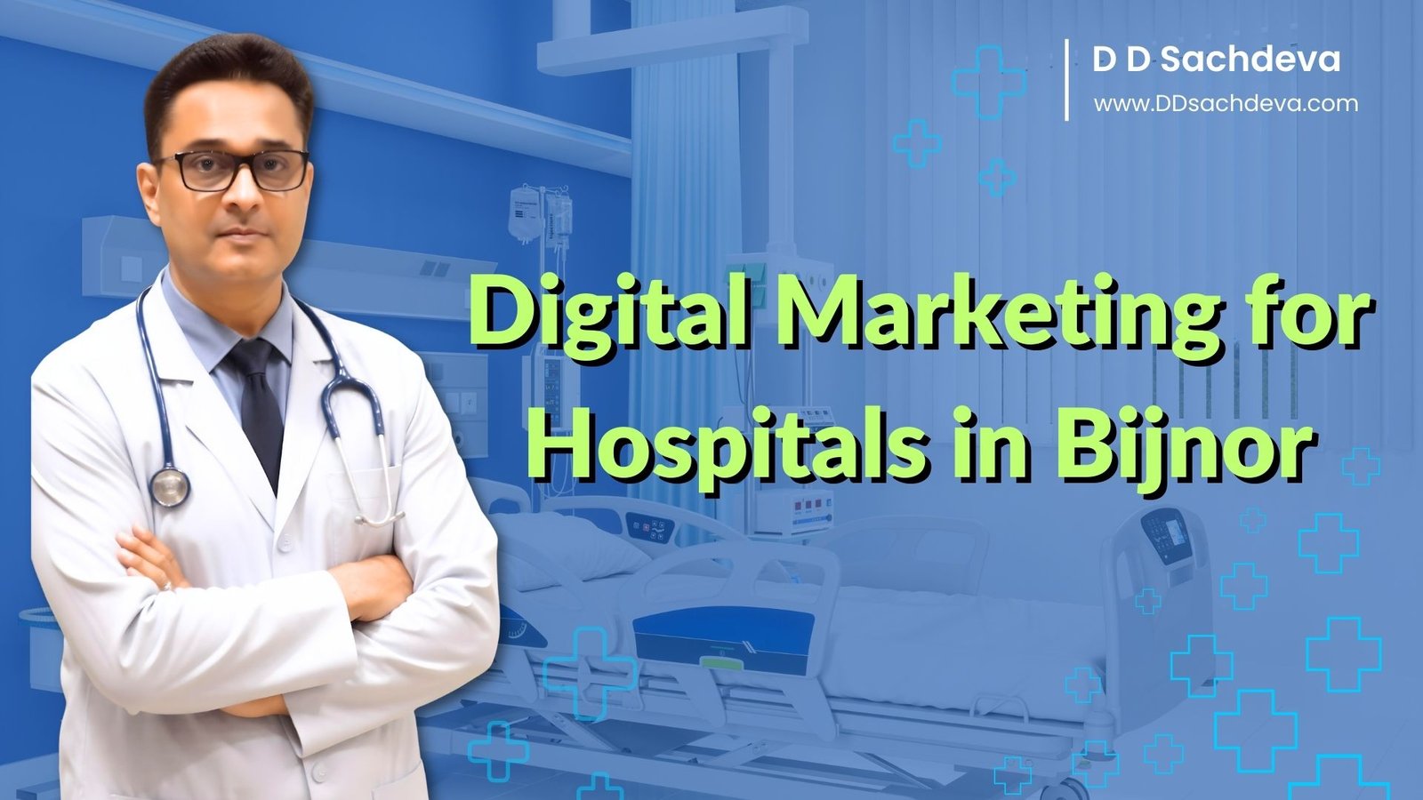 Digital Marketing for Hospitals in Bijnor – Hospital Online Marketing and Patient Engagement - by d d sachdeva