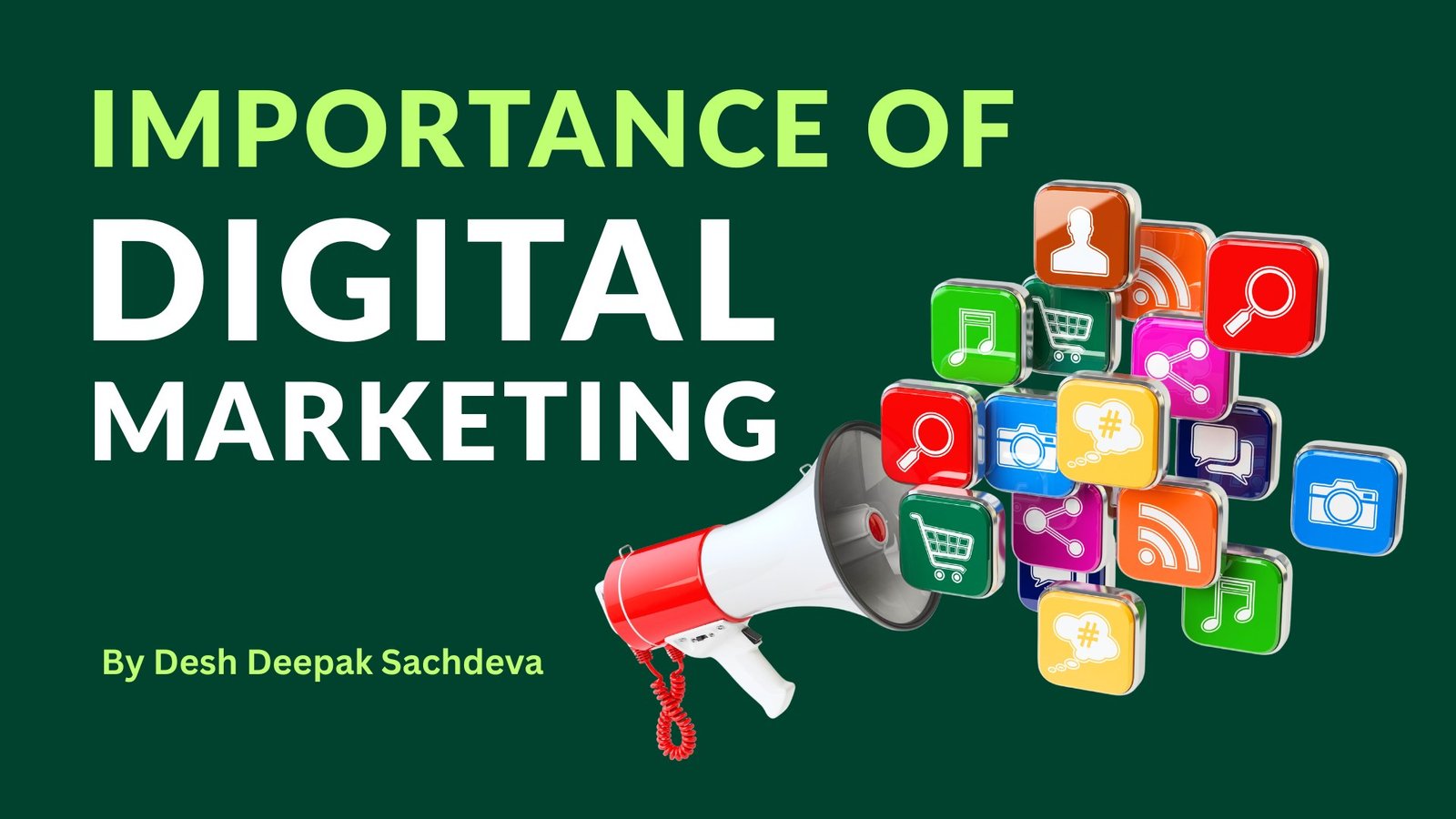 Importance of Digital Marketing in 2026 blog by desh deepak sachdeva best digital marketing consultant and expert in Dehradun India